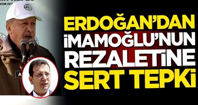 Cumhurbaşkanı Erdoğan'dan İmamoğlu'nun rezaletine sert tepki