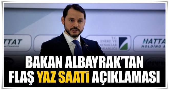 Bakan Albayrak'tan yaz saati açıklaması