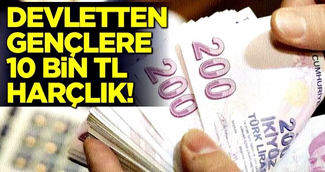 Devletten gençlere 10 bin TL harçlık!