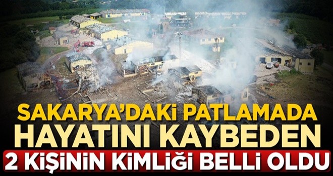 Sakarya'da havai fişek fabrikasındaki patlamada hayatını kaybeden 2 kişinin kimliği belli oldu