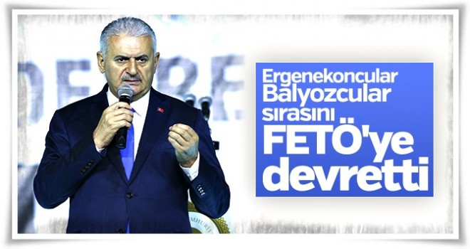 Başbakan Ergenekon-Balyoz-FETÖ üçlüsüne dikkat çekti