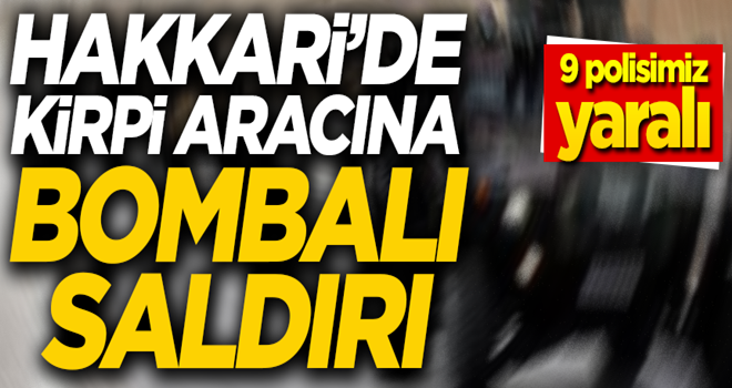 Hakkari'de terör saldırısı: 9 polisimiz yaralı