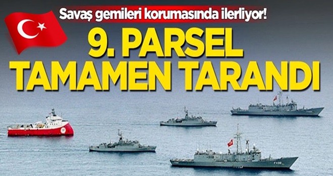 Savaş gemileri korumasında ilerliyor! 9. parsel tamamen tarandı