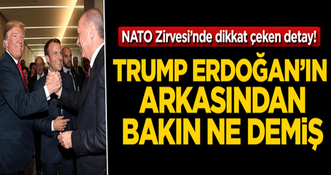 NATO Zirvesi'nde Trump Erdoğan'ın arkasından bakın ne demiş!