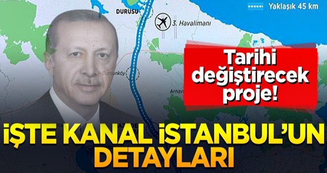 Tarihi değiştirecek proje! İşte Kanal İstanbul’un detayları