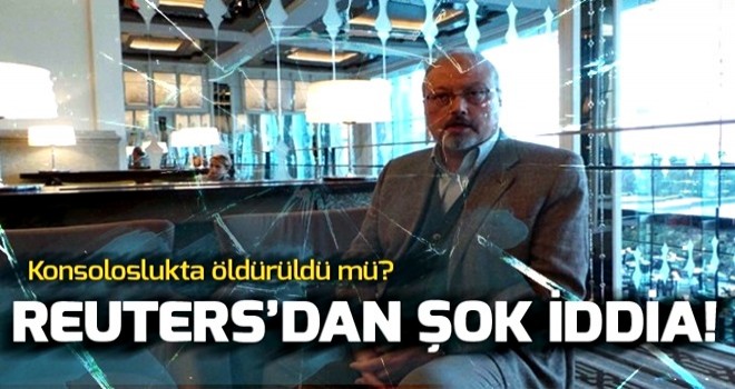 Reuters: Türk polisi, Suudi gazeteci Kaşıkçı'nın konsoloslukta öldürüldüğüne inanıyor .