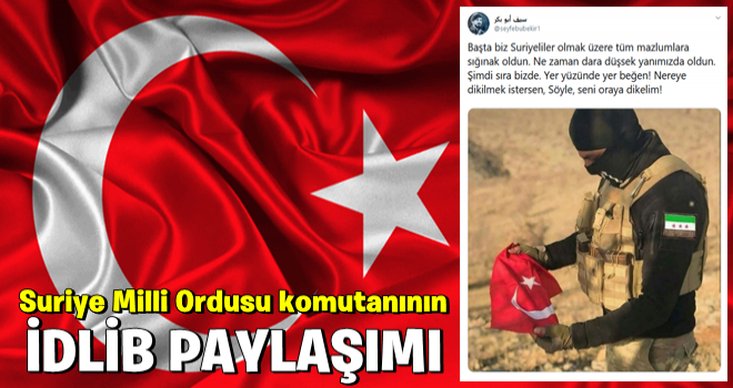 Suriye Milli Ordusu komutanının İdlib paylaşımı gündem oldu