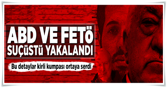 ABD ve FETÖ suçüstü yakalandı .