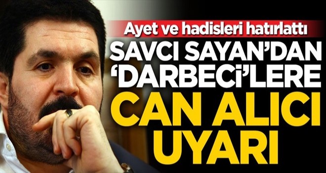 Savcı Sayan’dan ‘darbeci’lere can alıcı uyarı!