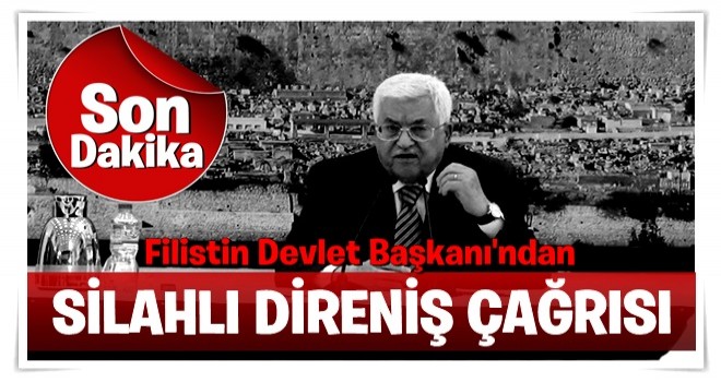 Mahmud Abbas'tan silahlı direniş çağrısı!.