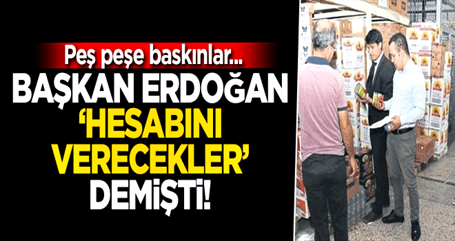 Başkan Erdoğan ‘hesabını verecekler’ demişti! Peş peşe baskınlar...