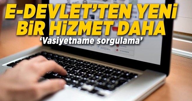 e-Devlet vasiyetname sorgulama hizmeti geliyor! Vasiyetname sorgulama nasıl yapılır? .