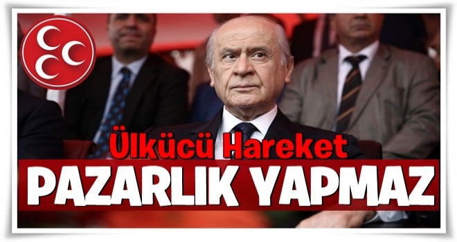 Bahçeli: Ülkücü hareket pazarlık yapmaz