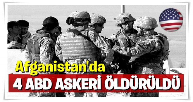 Afganistan'da ABD'ye şok: 4 asker hayatını kaybetti