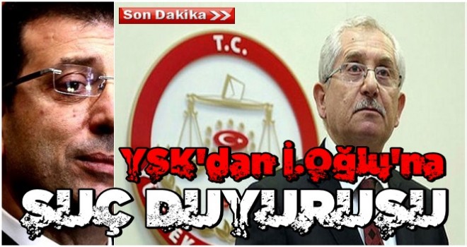 YSK'dan İmamoğlu hakkında suç duyurusu!