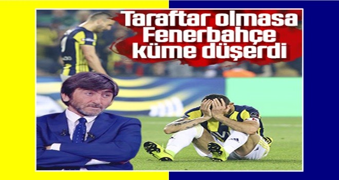 Rıdvan Dilmen: Fenerbahçe'yi taraftar kümede tuttu