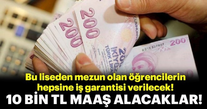 Bu lisenin mezunlarına 10 bin liraya kadar maaş imkanı!