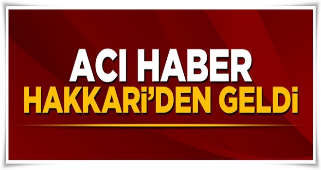 Hakkari'den kahreden haber: 1 şehit var