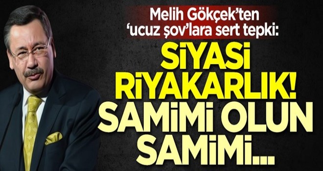 Melih Gökçek'ten 'ucuz şov'lara sert tepki: Siyasi riyakarlık! Samimi olun samimi...