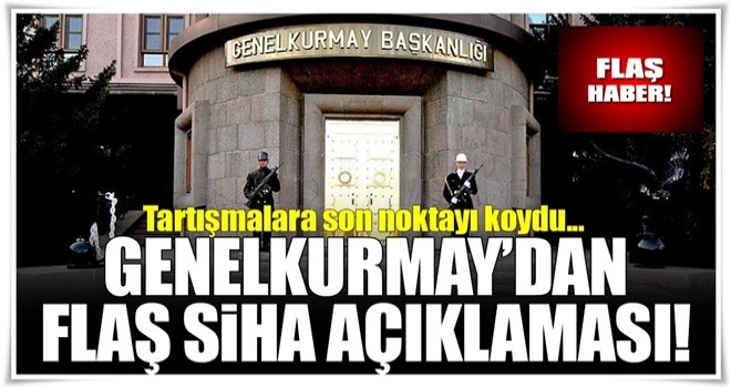 Genelkurmay Başkanlığı'ndan SİHA açıklaması!