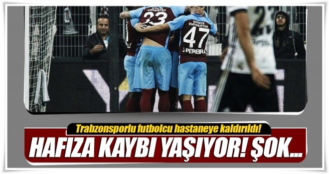 Trabzonsporlu Rodallega hafızasını kaybetti!