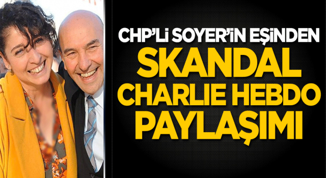 CHP&#39;li Tunç Soyer&#39;in eşinden skandal Charlie Hebdo paylaşımı!