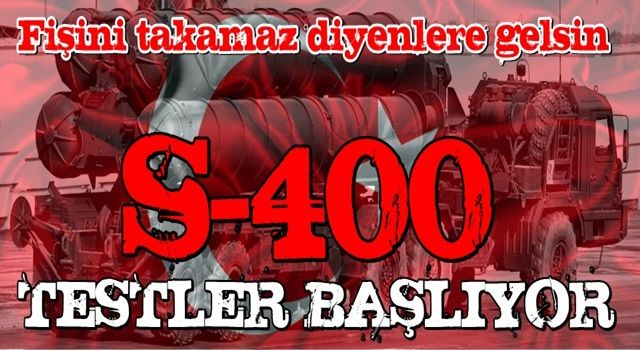 Denemeler başlıyor! S-400'ler...!!!