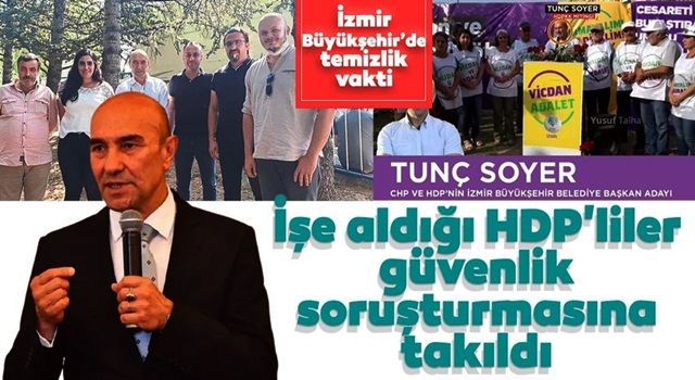 İzmir Büyükşehir Belediyesi'nde temizlik vakti, Soyer'in işe aldığı HDP'liler güvenlik soruşturmasına takıldı