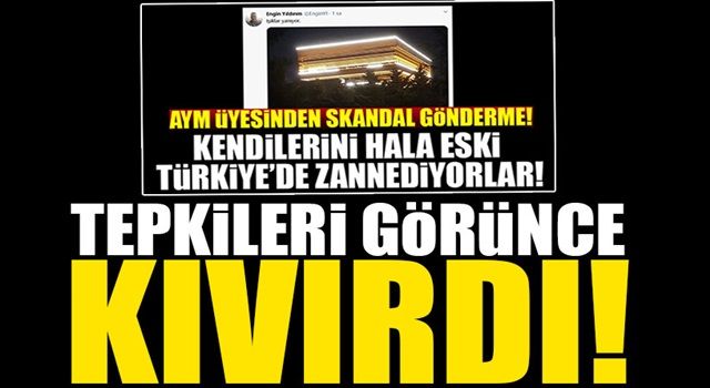 Tepkiler gelince kıvırdı! AYM üyesi Engin Yıldırım 'ışıklar yanıyor' tweetini silip, hesabını kilitledi