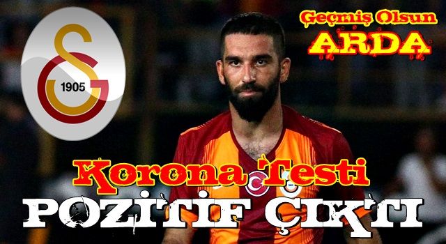 Arda Turan'ın koronavirüsü testi pozitif çıktı