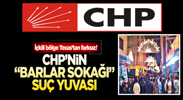 CHP’nin “barlar sokağı” suç yuvası!