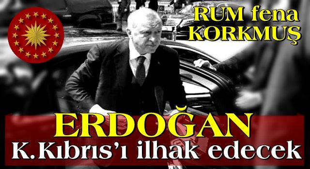 Erdoğan Kıbrıs’ı ilhak edecek