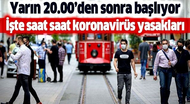 İşte saat saat yeni koronavirüs yasakları! Yarın 20.00'den sonra başlıyor