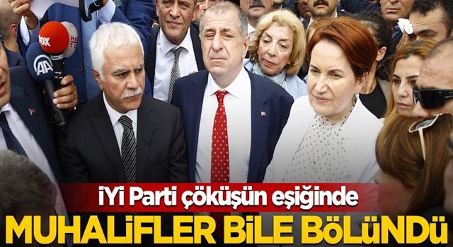 İYİ Parti çöküşün eşiğinde! Muhalifler bile ikiye bölündü