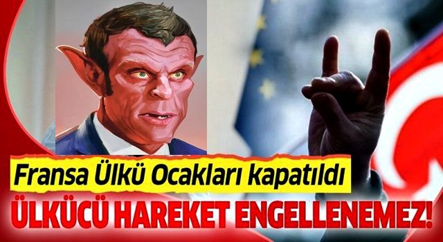 Son dakika: Fransa Ülkü Ocakları kapatıldı!