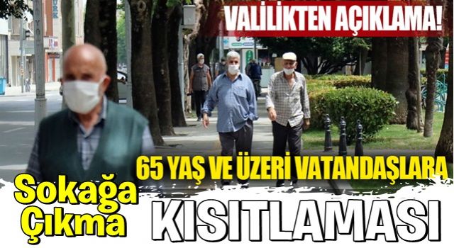 Valilikten açıklama! 65 yaş ve üzeri vatandaşlara kısıtlama