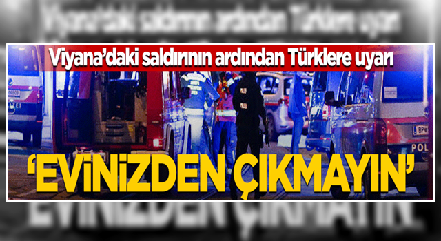 Viyana'daki saldırı sonrası Türklere uyarı! "Evinizden çıkmayın"