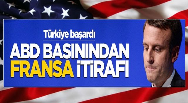 ABD basınından Fransa itirafı! Türkiye başardı...