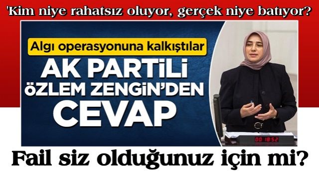 Algı operasyonuna kalkıştılar! AK Partili Özlem Zengin'den cevap