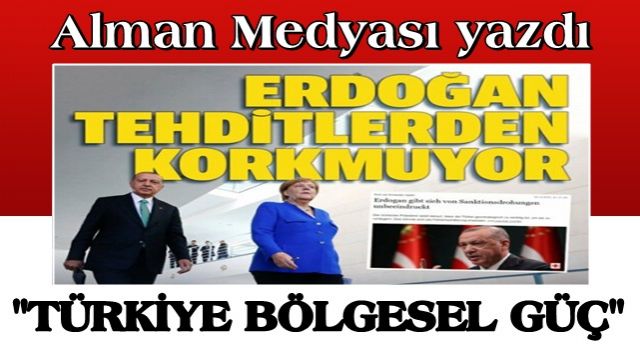 Alman medyası endişeli: Bölgesel bir güç haline gelen Türkiye artık tehditlere boyun eğmiyor