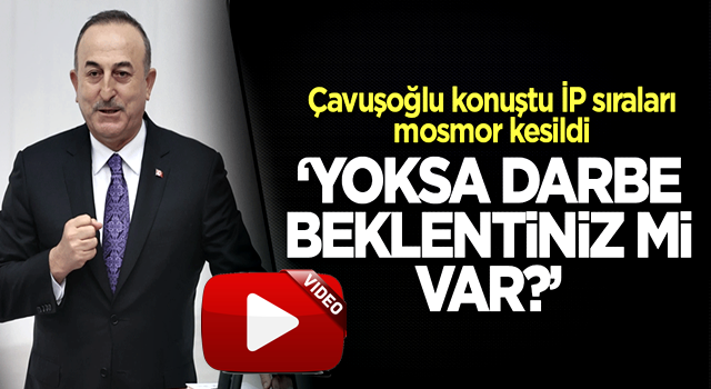 Çavuşoğlu'ndan TBMM'de tarihi konuşma: Yoksa darbe beklentiniz mi var