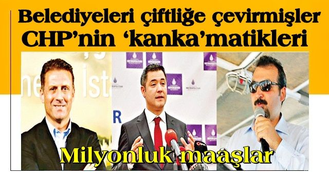 CHP’nin ‘kanka’matikleri!