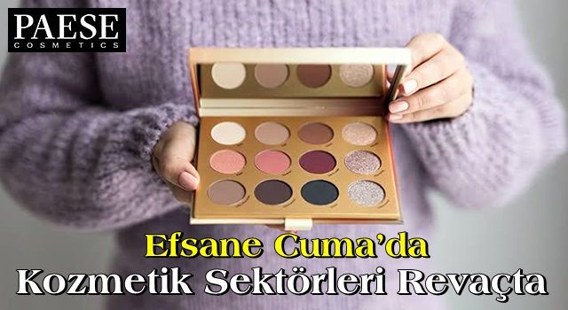 Efsane Cuma’da Kozmetik Sektörleri Revaçta…