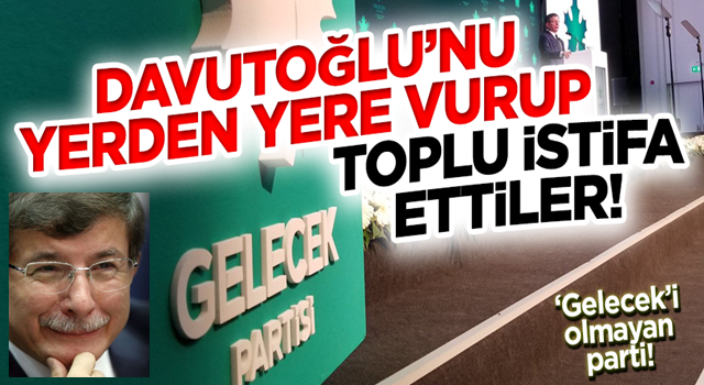 Gelecek Partisi Sakarya'da toplu istifa! Ahmet Davutoğlu'nu yerden yere vurdular