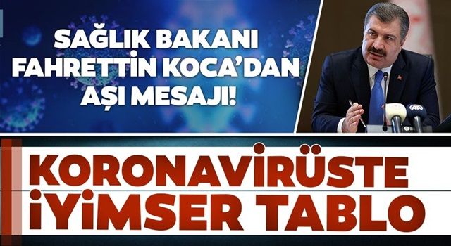 Koronavirüste iyimser tablo! Bakan Koca'dan aşı mesajı!