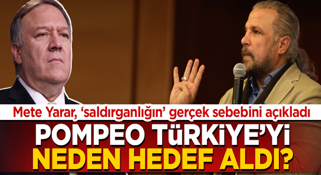 Mete Yarar açıkladı! Pompeo Türkiye'yi neden hedef aldı?