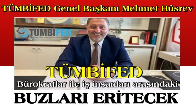 TÜMBİFED, bürokratlar ile iş insanları arasındaki buzları eritecek