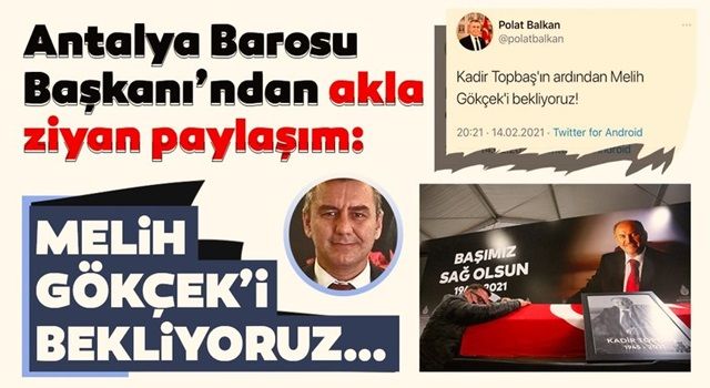 Antalya Barosu Başkanı Polat Balkan'dan akla ziyan Kadir Topbaş paylaşımı: Melih Gökçek'i bekliyoruz...