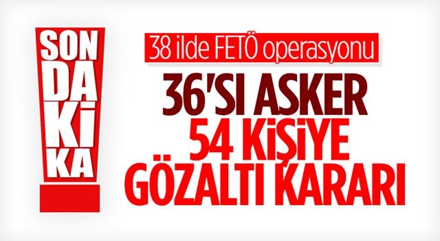 Balıkesir merkezli 38 ilde FETÖ soruşturması: 54 gözaltı kararı