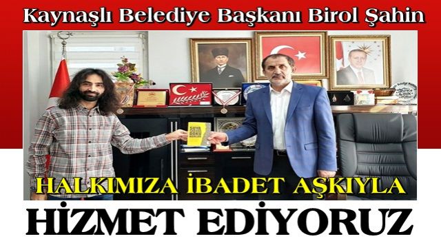 BİROL ŞAHİN: HALKIMIZA İBADET AŞKIYLA HİZMET EDİYORUZ!